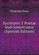 Escritores Y Poetas Sud-Americanos (Spanish Edition), Francisco Sosa 