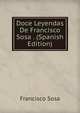 Doce Leyendas De Francisco Sosa . (Spanish Edition), Francisco Sosa 
