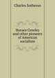 Horace Greeley and other pioneers of American socialism, Charles Sotheran 
