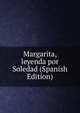 Margarita, leyenda por Soledad (Spanish Edition), 