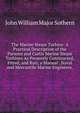 The Marine Steam Turbine: A Practical Description of the Parsons and Curtis Marine Steam Turbines As Presently Constructed, Fitted, and Run; a Manual . Naval and Mercantile Marine Engineers,, John William Major Sothern 