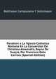 Parabien a La Yglesia Catholica Romana En La Conuersion De Christina Alexandra, Reyna De Suecia, Por Francisco Dela Carrera (Spanish Edition), Balthasar Campuzano Y Sotomayor 