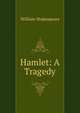 Hamlet: A Tragedy, William Shakespeare 