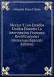 Mexico Y Los Estados Unidos Durante La Intervencion Francesa: Rectificaciones Historicas (Spanish Edition), Hilarion Frias Y Soto 