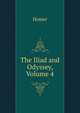 The Iliad and Odyssey, Volume 4, Homer 
