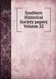 Southern Historical Society papers Volume 22, 