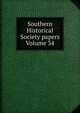 Southern Historical Society papers Volume 34, 