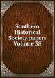 Southern Historical Society papers Volume 38, 