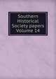Southern Historical Society papers Volume 14, 