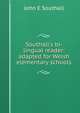 Southall's bi-lingual reader: adapted for Welsh elementary schools, John E Southall 