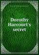 Dorothy Harcourt's secret, Emma Dorothy Eliza Nevitte Southworth 