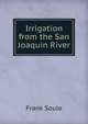 Irrigation from the San Joaquin River, Frank Soule 
