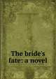 The bride's fate: a novel, Emma Dorothy Eliza Nevitte Southworth 