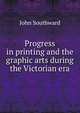 Progress in printing and the graphic arts during the Victorian era, John Southward 