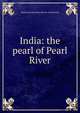 India: the pearl of Pearl River, Emma Dorothy Eliza Nevitte Southworth 