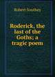 Roderick, the last of the Goths; a tragic poem, Robert Southey 