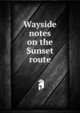 Wayside notes on the Sunset route, 