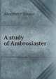 A study of Ambrosiaster, Alexander Souter 