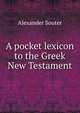 A pocket lexicon to the Greek New Testament, Alexander Souter 