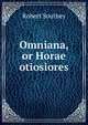 Omniana, or Horae otiosiores, Robert Southey 
