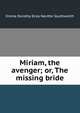 Miriam, the avenger; or, The missing bride, Emma Dorothy Eliza Nevitte Southworth 