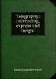 Telegraphy: railroading, express and freight, Julien Elizabeth Soule 