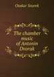 The chamber music of Antonin Dvorak, Otakar Sourek 