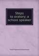 Steps to oratory; a school speaker, Frank Townsend Southwick 