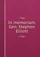 In memoriam. Gen. Stephen Elliott, 