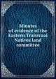 Minutes of evidence of the Eastern Transvaal Natives land committee, 