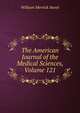The American Journal of the Medical Sciences, Volume 121, William Merrick Sweet 