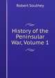 History of the Peninsular War, Volume 1, Robert Southey 