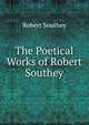 The Poetical Works of Robert Southey, Robert Southey 