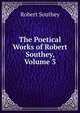 The Poetical Works of Robert Southey, Volume 3, Robert Southey 