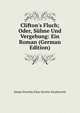Clifton's Fluch; Oder, S?hne Und Vergebung: Ein Roman (German Edition), Emma Dorothy Eliza Nevitte Southworth 