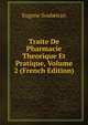 Traite De Pharmacie Theorique Et Pratique, Volume 2 (French Edition), Eugene Soubeiran 