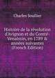Histoire de la r?volution d'Avignon et du Comt?-Venaissin, en 1789 & ann?es suivantes (French Edition), Charles Soullier 