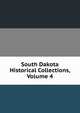 South Dakota Historical Collections, Volume 4, State Historical Society of South Dakota 