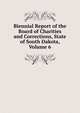 Biennial Report of the Board of Charities and Corrections, State of South Dakota, Volume 6, 