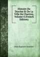 Histoire Du Diocese Et De La Ville De Chartres, Volume 4 (French Edition), Jean Baptiste Souchet 