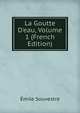 La Goutte D'eau, Volume 1 (French Edition), Emile Souvestre 