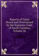 Reports of Cases Heard and Determined by the Supreme Court of South Carolina, Volume 26, 