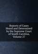 Reports of Cases Heard and Determined by the Supreme Court of South Carolina, Volume 27, 