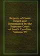 Reports of Cases Heard and Determined by the Supreme Court of South Carolina, Volume 99, 