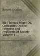Sir Thomas More: Or, Colloquies On the Progress and Prospects of Society, Volume 1, Robert Southey 