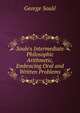 Soule's Intermediate Philosophic Arithmetic, Embracing Oral and Written Problems, George Soule 