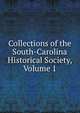 Collections of the South-Carolina Historical Society, Volume 1, 