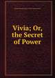 Vivia; Or, the Secret of Power, Emma Dorothy Eliza Nevitte Southworth 