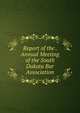 Report of the . Annual Meeting of the South Dakota Bar Association, 