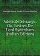 Adele De Senange, Ou, Lettres De Lord Sydenham (Italian Edition), Adelaide-Marie-Emilie F Souza-Botelho 